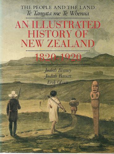 The People And The Land: An Illustrated History Of New Zealand, 1820-1920 by Judith Bassett and Judith Binney and Erik Olssen