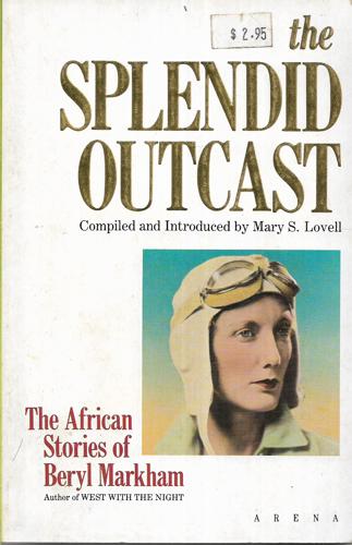 The Splendid Outcast: The African Stories by Beryl Markham