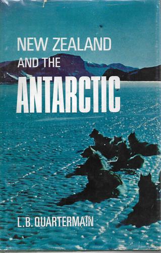 New Zealand And the Antarctic by L. B. Quartermain