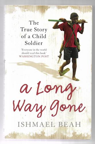 A Long Way Gone: Memoirs Of A Boy Soldier by Ishmael Beah