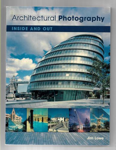 Architectural Photography: Inside and Out by Jim Lowe