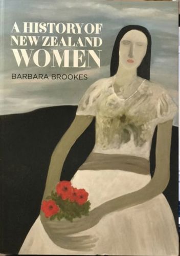 A History of New Zealand Women by Barbara L. Brookes