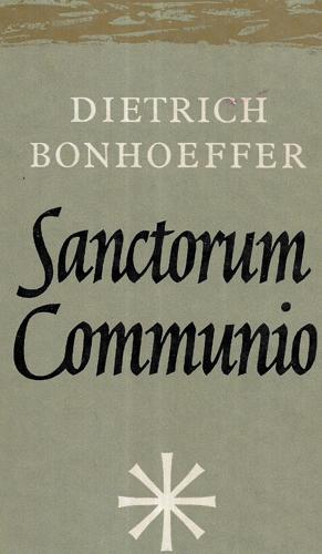 Sanctorum Communio: A Dogmatic Inquiry Into The Sociology Of The Church by Dietrich Bonhoeffer