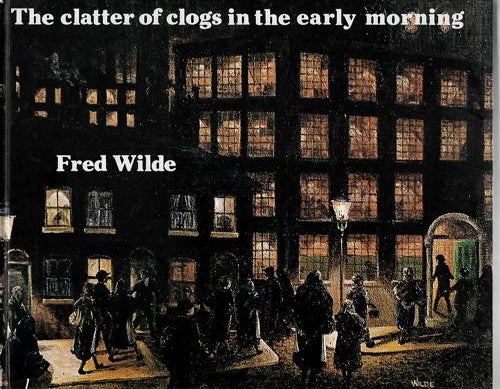 The Clatter Of Clogs In The Early Morning by Fred Wilde