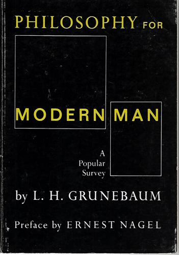 Philosophy For Modern Man: A Popular Survey by L. H. Grunebaum