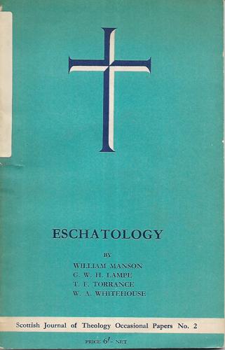 Eschatology - Scottish Journal of Occasional Papers, no. 2 by G. W. H. Lampe and William Manson and T. F. Torrance and W. A. Whitehouse