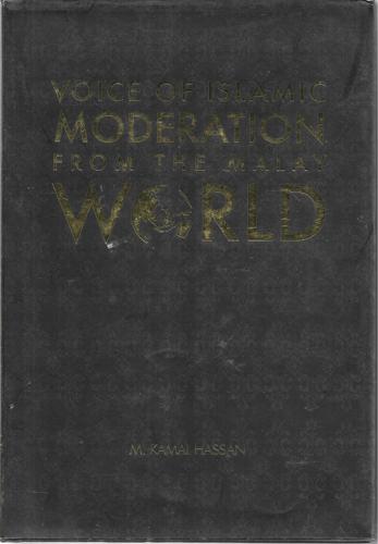 Voice Of Islamic Moderation From The Malay World by Mohammad Kamal Hassan