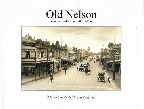 Old Nelson: A Postcard History, 1900-1940: Selected From The Rob Packer Collection by Barney Brewster