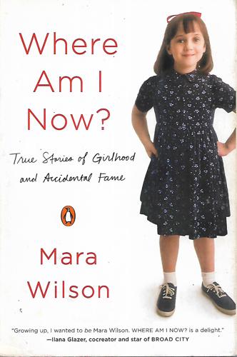 Where Am I Now?: True Stories Of Girlhood And Accidental Fame by Mara Wilson