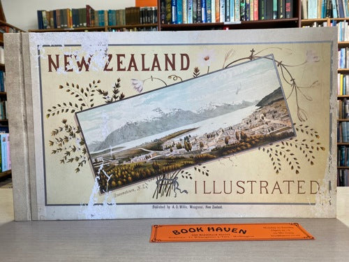 New Zealand Illustrated: The Story Of New Zealand And Descriptions Of Its Cities And Towns Also (By Various Writers) The Natural Wonders Of New Zealand (Past And Present) by Edward Wakefield