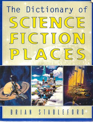 The Dictionary Of Science Fiction Places by Brian M. Stableford