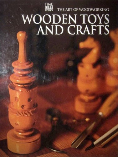 Wooden Toys And Crafts (Art of Woodworking) by Time-Life Books