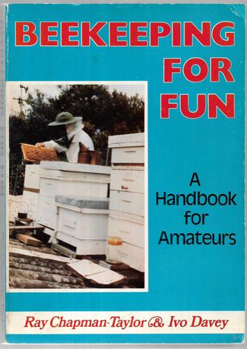 Beekeeping For Fun: A Handbook For New Zealand Amateurs by Raymond Chapman-Taylor and Ivo Davey