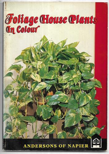 Foliage House Plants In Colour by Richard A. Anderson
