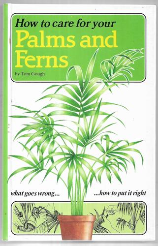 How To Care For Your Palms And Ferns by Tom Gough