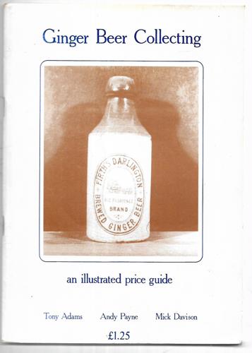 Ginger Beer Collecting: An Illustrated Price Guide by Tony Adams and Mick Davison and Andy Payne