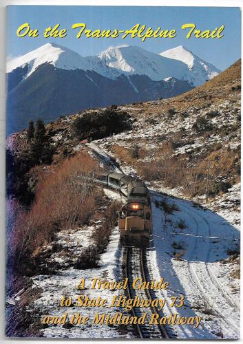 On The Trans-Alpine Trail: A Travel Guide To The Midland Railway And State Highway 73 by Geoffrey B. Churchman