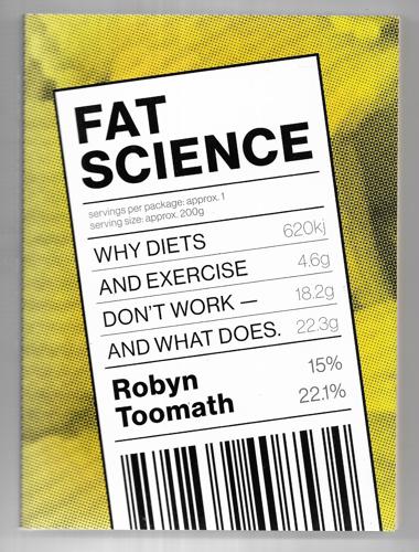 Fat Science: Why Diets And Exercise Don't Work - And What Does by Robyn Toomath