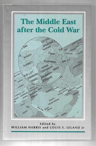 The Middle East After The Cold War: Papers And Discussion From The Twenty-Ninth Foreign Policy School, 1994 by William W. Harris and Louis S. Leland