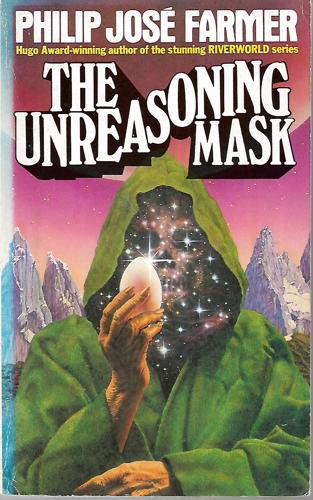 The Unreasoning Mask by Philip Jose Farmer