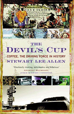 The Devil's Cup: Coffee, the Driving Force in History by Stewart Lee Allen