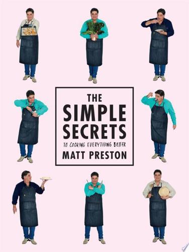 The Simple Secrets To Cooking Everything Better by Matt Preston