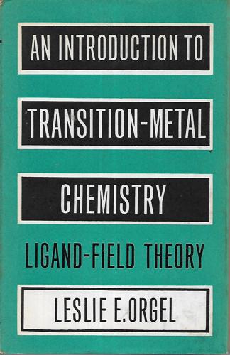 An Introduction To Transition-Metal Chemistry: Ligand-Field Theory by Leslie E. Orgel