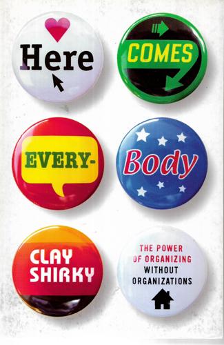 Here Comes Everybody: The Power Of Organizing Without Organizations by Clay Shirky
