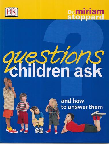 Questions Children Ask & How To Answer Them by Miriam Stoppard