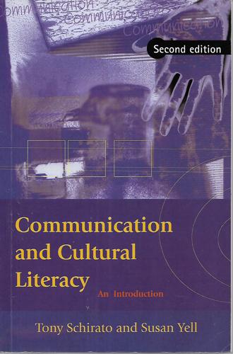 Communication And Cultural Literacy: An Introduction by Tony Schirato and Susan Yell