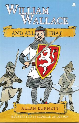 William Wallace And All That by Allan Burnett