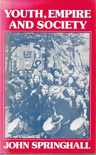 Youth, Empire, And Society: British Youth Movements, 1883-1940 by John Springhall