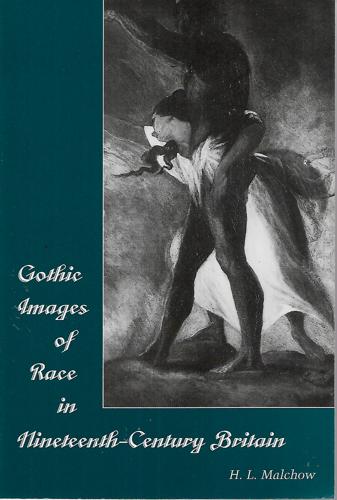 Gothic Images Of Race In Nineteenth-Century Britain by Howard L. Malchow