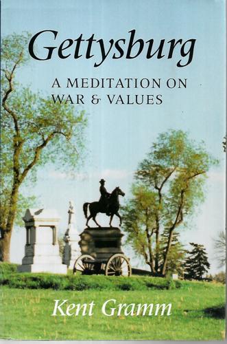 Gettysburg: A Meditation On War And Values by Kent Gramm and Chris Heisey