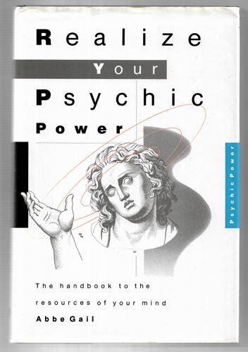 Realize Your Psychic Power: The Handbook to the Resources of Your Mind by Abbe Gail