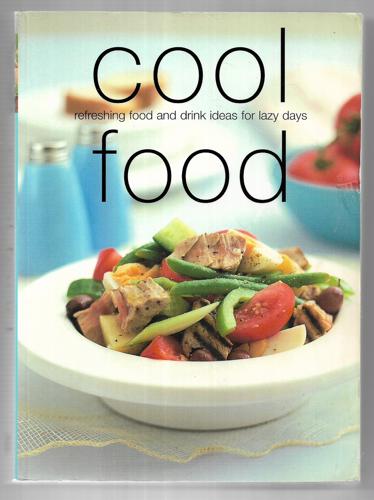 Cool Food: Refreshing Food and Drink Ideas for Lazy Days by Katharine Gasparini