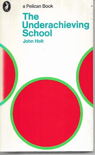 The Underachieving School by John Holt