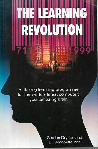 The Learning Revolution: A Lifelong Learning Programme For The World's Finest Computer : Your Amazing Brain by Gordon Dryden and Jeannette Vos