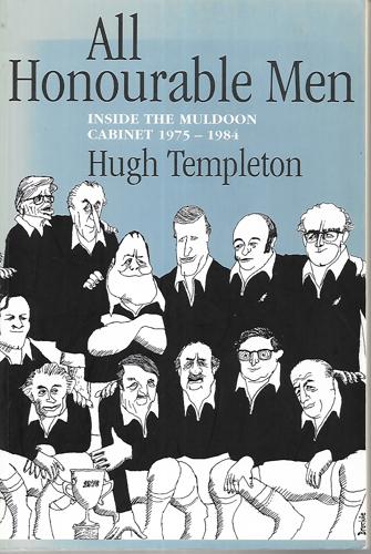 All Honourable Men: Inside The Muldoon Cabinet, 1975-1984 by Hugh Templeton