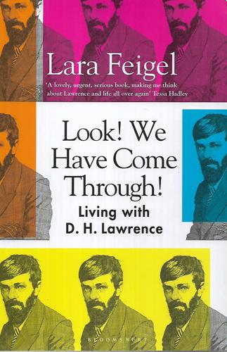 Look! We Have Come Through!: Living With D. H. Lawrence by Lara Feigel