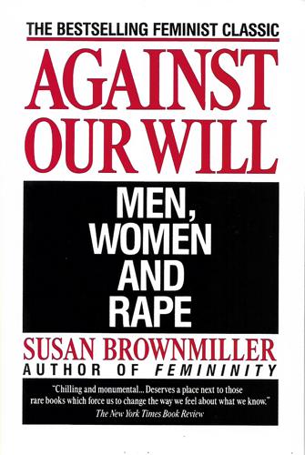 Against Our Will: Men, Women, And Rape by Susan Brownmiller