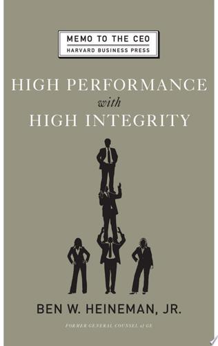 High Performance With High Integrity by Benjamin W. Heineman