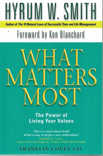 What Matters Most: The Power Of Living Your Values by Hyrum W. Smith