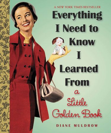 Everything I Need To Know I Learned From a Little Golden Book by Diane Muldrow