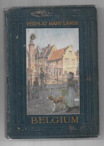 Peeps At Many Lands: Belgium by Omond, George W. T.