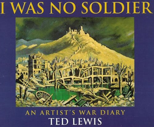 I Was No Soldier: An Artist's War Diary by W. E. W. Lewis