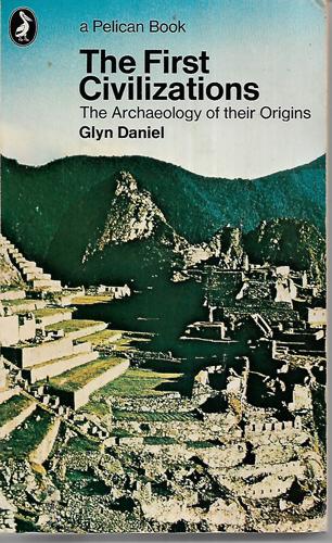 The First Civilizations: the Archaeology of Their Origins by Glyn Daniel
