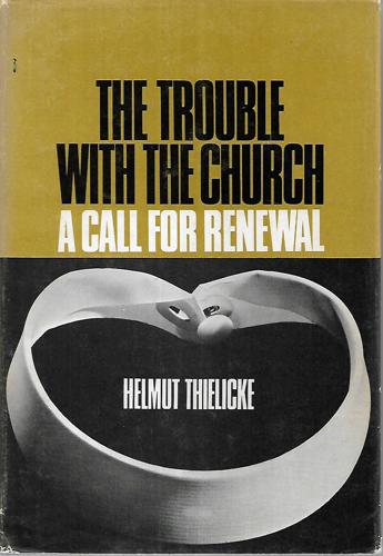 The Trouble With The Church: A Call For Renewal by Helmut Thielicke