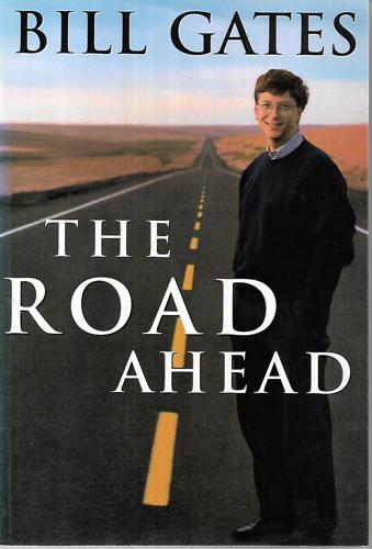 The Road Ahead by Bill Gates and Nathan Myhrvold and Peter Rinearson