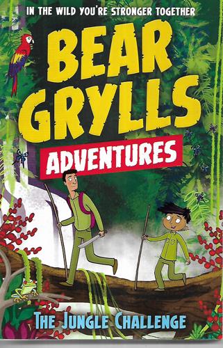 A Bear Grylls Adventure 3: The Jungle Challenge by Bear Grylls